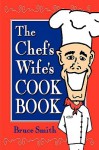The Chef's Wife's Cook Book - Bruce Smith