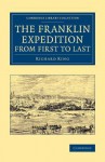 The Franklin Expedition from First to Last - Richard King
