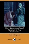 Harry Escombe: A Tale of Adventure in Peru (Illustrated Edition) (Dodo Press) - Harry Collingwood, Victor Prout