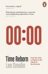 Time Reborn: From the Crisis in Physics to the Future of the Universe - Lee Smolin