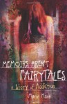 Memoirs Aren't Fairytales: A Story of Addiction - Marni Mann