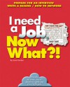 I Need a Job, Now What?!: Prepare For An Interview/ Write A Resume/ How To Network - Janet Garber