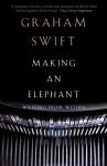 Making an Elephant: Writing from Within - Graham Swift