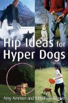 Hip Ideas for Hyper Dogs - Amy Ammen