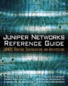 Juniper Networks Reference Guide: Junos Routing, Configuration, and Architecture: Junos Routing, Configuration, and Architecture - Tom Thomas