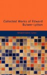 Collected Works of Edward Bulwer-Lytton - Edward Bulwer-Lytton