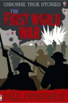 The First World War (Usborne True Stories) - Paul Dowswell