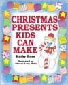Christmas Presents Kids Can Make - Kathy Ross, Sharon Lane Holm