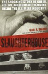 Slaughterhouse: The Shocking Story of Greed, Neglect, And Inhumane Treatment Inside the U.S. Meat Industry - Gail A. Eisnitz