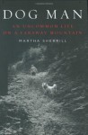 Dog Man: An Uncommon Life on a Faraway Mountain - Martha Sherrill