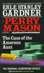 The Case of the Amorous Aunt - Erle Stanley Gardner