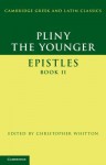 Pliny the Younger: 'Epistles' Book II (Cambridge Greek and Latin Classics) - Pliny the Younger, Christopher Whitton