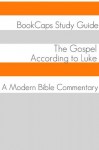The Gospel of Luke: A Modern Bible Commentary - BookCaps, Golgotha Press