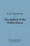 The Ballad of the White Horse (Barnes & Noble Digital Library) - G.K. Chesterton