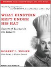 What Einstein Kept Under His Hat: Secrets of Science in the Kitchen - Sean Runnette, Robert L. Wolke, Marlene Parrish