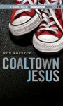 Coaltown Jesus - Ron Koertge