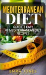 Mеditеrrаnеаn Diet: Quick & Easy 45 Mediterranean Diet Recipes (Mediterranean Diet Cookbook, Recipes for Weight Loss and Healthy Eating) - EMMA JONES