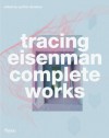 Tracing Eisenman: Complete Works - Cynthia Davidson