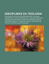 Disciplinas Da Teologia: Apolog Tica Crist , Estudos B Blicos, Teologia Sistem Tica, Teologia Espiritual, Teologia Pastoral - Source Wikipedia