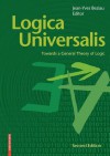 Logica Universalis: Towards a General Theory of Logic - Jean-Yves Beziau