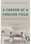 A Corner of a Foreign Field: The Indian History of a British Sport - Ramachandra Guha