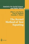 The Kernel Method of Test Equating - Alina A. von Davier, Paul W. Holland, Dorothy T. Thayer