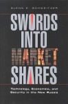 Swords Into Market Shares: Technology, Economics, and Security in the New Russia - Glenn E. Schweitzer