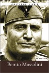 Benito Mussolini (Critical Lives) - Alan Axelrod