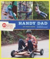 Handy Dad: 25 Awesome Projects for Dads and Kids - Todd Davis