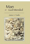Man As God Intended - James A. Fowler