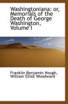 Washingtoniana: or, Memorials of the Death of George Washington, Volume I - Franklin Benjamin Hough