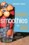 More Smoothies for Life: Satisfy, Energize, and Heal Your Body - Daniella Chace