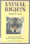 Animal Rights: Stories Of People Who Defend The Rights Of Animals - Patricia Curtis