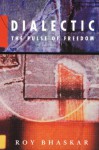 Dialectic: The Pulse of Freedom - Roy Bhaskar