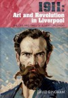 1911: Art and Revolution in Liverpool: The Life and Times of Albert Lipczinski - David Bingham