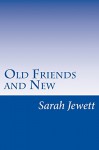 Old Friends and New - Sarah Orne Jewett