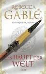 Das Haupt der Welt - Rebecca Gablé