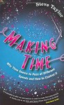 Making Time: Why Time Seems to Pass at Different Speeds and How to Control It - Steve Taylor