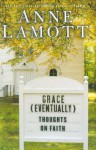 Grace (Eventually): Thoughts on Faith - Anne Lamott