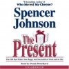 The Present: The Gift That Makes You Happy And Successful At Work And In Life - Spencer Johnson, Dennis Boutsikaris