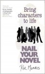 Nail Your Novel: Bring Characters to Life - Roz Morris