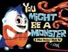 You Might be a Monster: ... and Other Stories I Made Up! - Attaboy