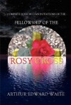 Complete Rosicrucian Initiations of the Fellowship of the Rosy Cross - Arthur Edward Waite