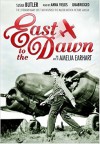 East to the Dawn: The Life of Amelia Earhart - Susan Butler, Anna Fields
