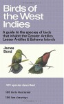 Birds of the West Indies: A Guide to the species of birds that inhabit the Greater Antilles, Lesser Antilles and Bahama Islands - James Bond, Don R Eckelberry, Arthur B Singer, Earl L Poole, Sam Sloan