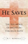 He Saves: The Assurance of Salvation Through Faith - R.T. Kendall