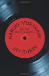 Haruki Murakami and the Music of Words - Jay Rubin