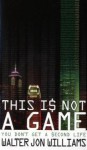This Is Not A Game - Walter Jon Williams