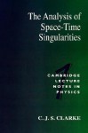 The Analysis of Space-Time Singularities - C.J.S. Clarke, Peter Goddard, Julia Yeomans