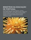 Ministros Da Educa O de Portugal: Ant Nio S Rgio, Jos Dias Ferreira, Vitorino Magalh Es Godinho, Jos Caeiro Da Mata - Source Wikipedia